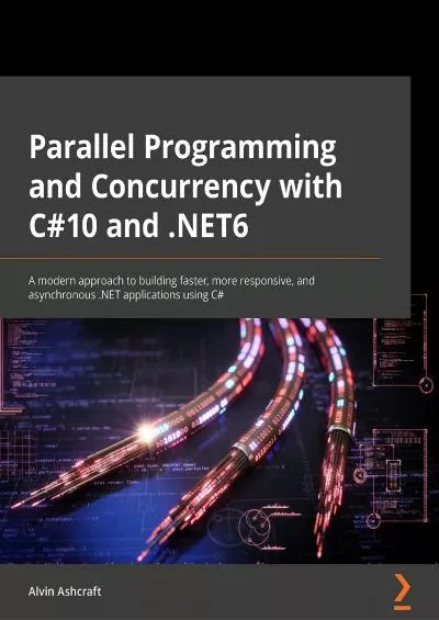 [DOWLOAD]-Parallel Programming and Concurrency with C 10 and .NET 6: A modern approach to building faster, more responsive, and asynchronous .NET applications using C