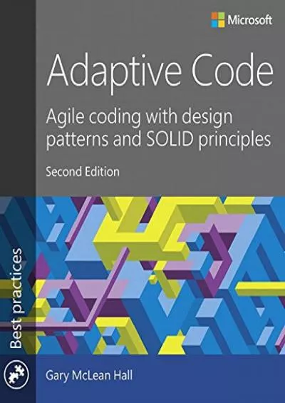 [READ]-Adaptive Code: Agile coding with design patterns and SOLID principles (Developer Best Practices)