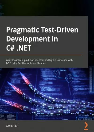 [eBOOK]-Pragmatic Test-Driven Development in C and .NET: Write loosely coupled, documented,