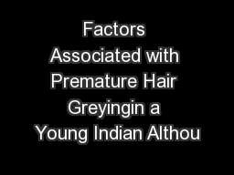 Factors Associated with Premature Hair Greyingin a Young Indian Althou