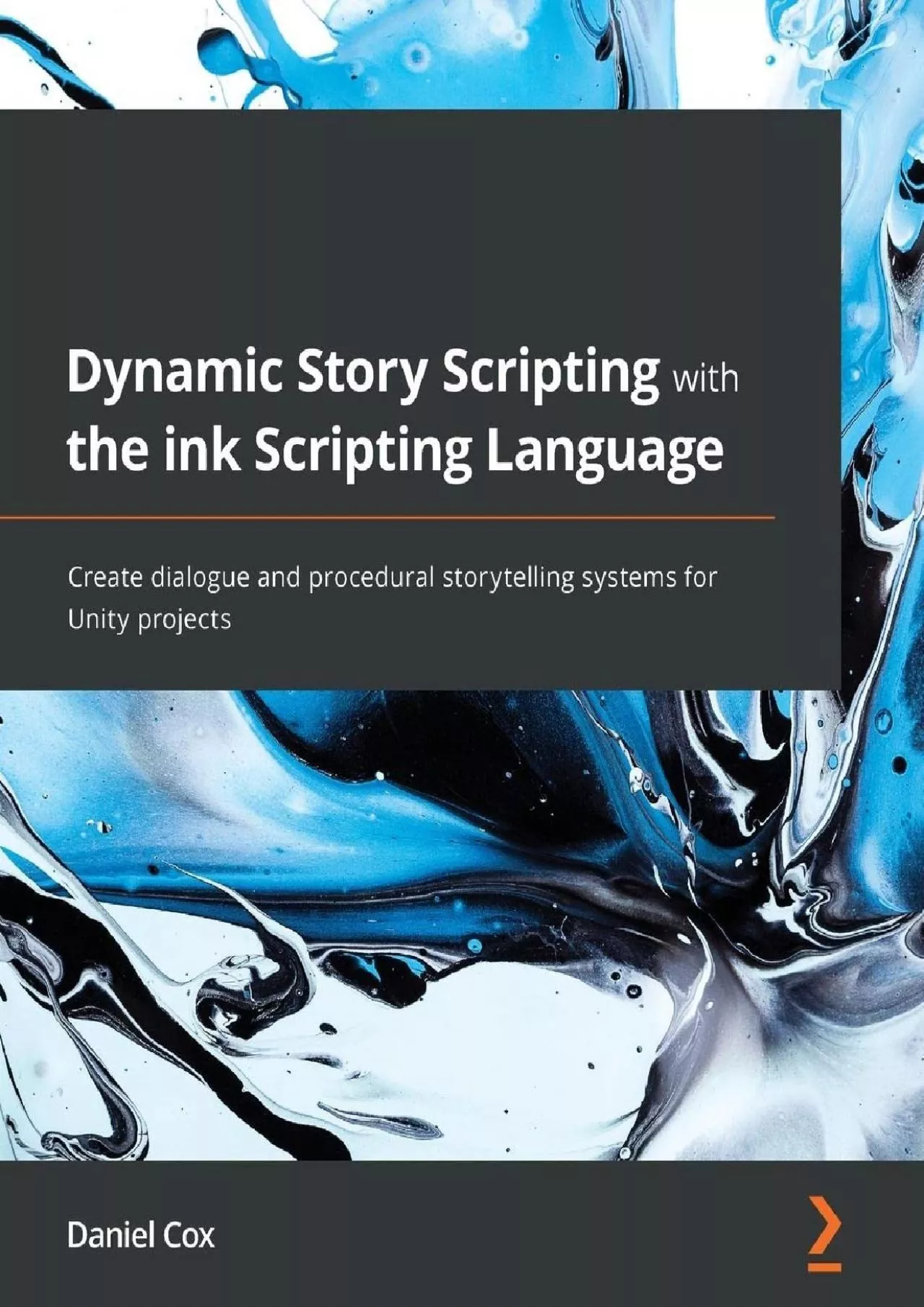 [READ]-Dynamic Story Scripting with the ink Scripting Language: Create dialogue and procedural