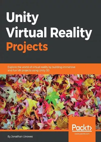 [eBOOK]-Unity Virtual Reality Projects: Explore the world of virtual reality by building immersive and fun VR projects using Unity 3D
