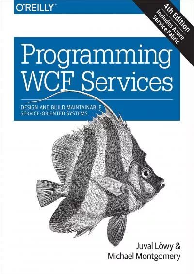 [DOWLOAD]-Programming WCF Services: Design and Build Maintainable Service-Oriented Systems