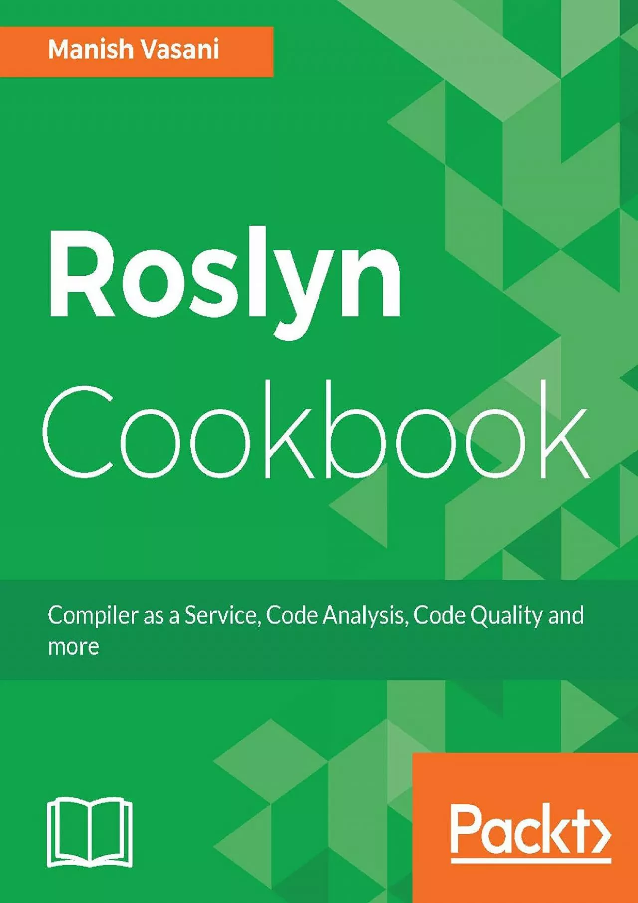 PDF-[BEST]-Roslyn Cookbook: Compiler as a Service, Code Analysis, Code Quality and more