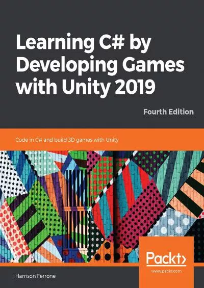 [READING BOOK]-Learning C by Developing Games with Unity 2019: Code in C and build 3D games with Unity, 4th Edition