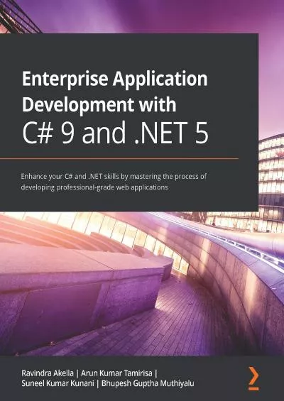 [READING BOOK]-Enterprise Application Development with C 9 and .NET 5: Enhance your C and .NET skills by mastering the process of developing professional-grade web applications