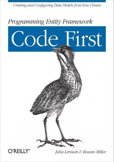 [FREE]-Programming Entity Framework: Code First: Creating and Configuring Data Models from Your Classes