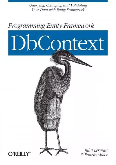 [DOWLOAD]-Programming Entity Framework: DbContext: Querying, Changing, and Validating Your Data with Entity Framework