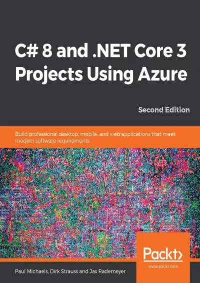 [READ]-C 8 and .NET Core 3 Projects Using Azure: Build professional desktop, mobile, and web applications that meet modern software requirements, 2nd Edition
