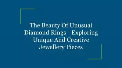 The Beauty Of Unusual Diamond Rings - Exploring Unique And Creative Jewellery Pieces