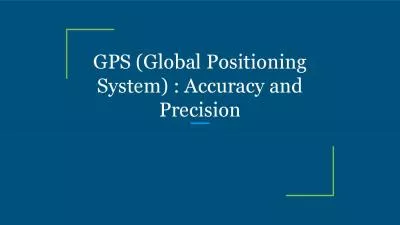 GPS (Global Positioning System) : Accuracy and Precision