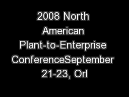 2008 North American Plant-to-Enterprise ConferenceSeptember 21-23, Orl