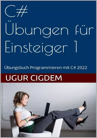 [DOWLOAD]-C Übungen für Einsteiger : Übungsbuch Programmieren mit C 2022 (German Edition)