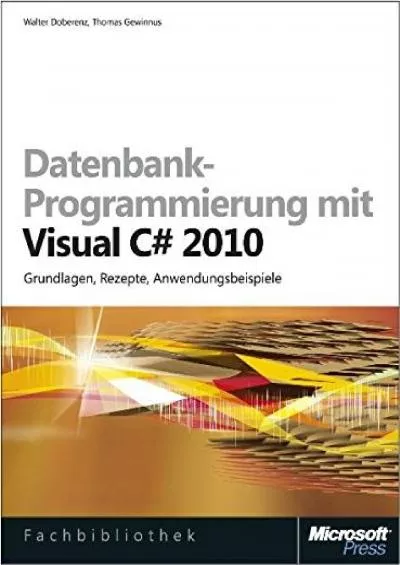 [eBOOK]-Datenbank-Programmierung mit Visual C 2010: Grundlagen, Rezepte, Anwendungsbeispiele