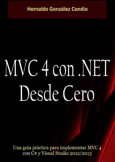 [BEST]-MVC 4 con .Net desde cero: Guía práctica para implementar MVC 4 con C y Visual Studio 2012/2013 (Spanish Edition)