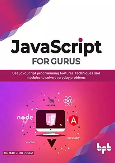 [FREE]-JavaScript for Gurus: Use JavaScript programming features, techniques and modules to solve everyday problems (English Edition)