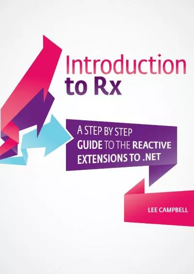 [BEST]-Introduction to Rx: A step by step guide to the Reactive Extensions to .NET