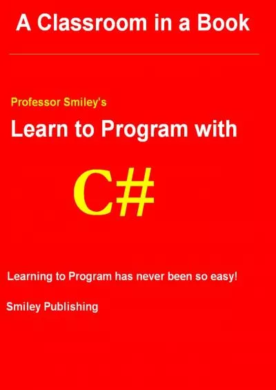 [PDF]-Learn to Program with C (using the C Batch Compiler) (Professor Smiley teaches Computer Programming, or as the young people say, Coding Book 13)