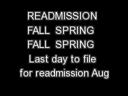 READMISSION FALL  SPRING  FALL  SPRING  Last day to file for readmission Aug