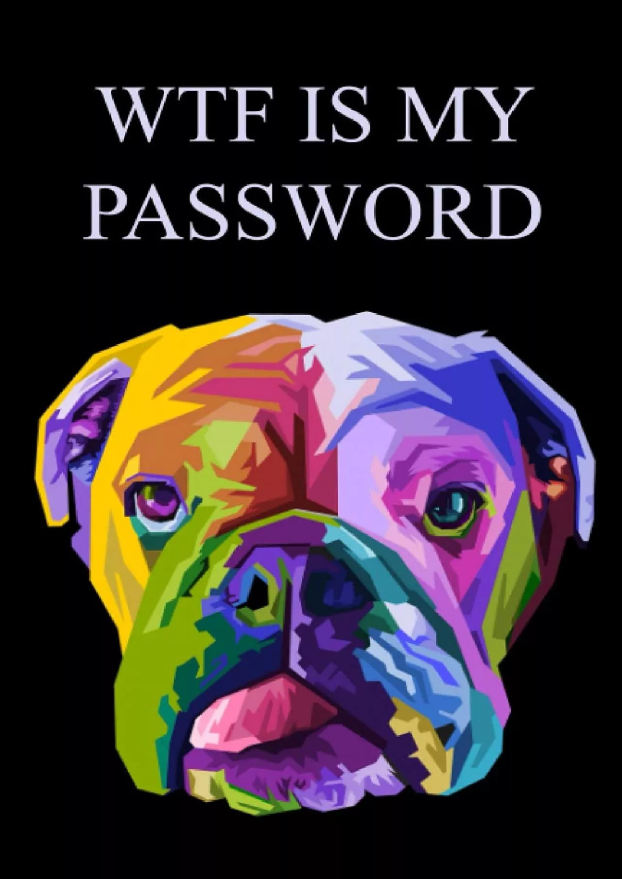 PDF-[READING BOOK]-WTF IS MY PASSWORD: Dog Password Book with Alphabetical Tabs / Internet