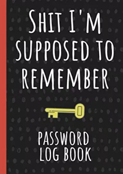 [PDF]-Shit I\'m supposed to remember: Internet Password Logbook, Organizer, Tracker, Funny White Elephant Gag Gift, Secret Santa Gift Exchange Idea