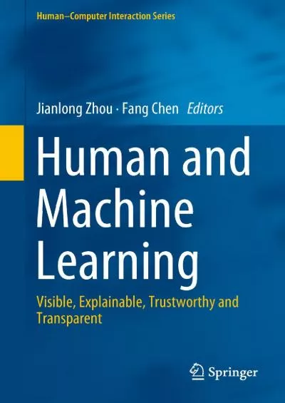 (DOWNLOAD)-Human and Machine Learning Visible Explainable Trustworthy and Transparent (Human–Computer Interaction Series)