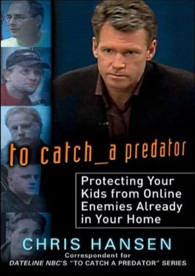 [BEST]-To Catch a Predator: Protecting Your Kids from Online Enemies Already in Your Home