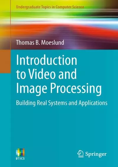 (READ)-Introduction to Video and Image Processing Building Real Systems and Applications (Undergraduate Topics in Computer Science)