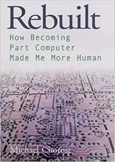 (BOOK)-Rebuilt How Becoming Part Computer Made Me More Human