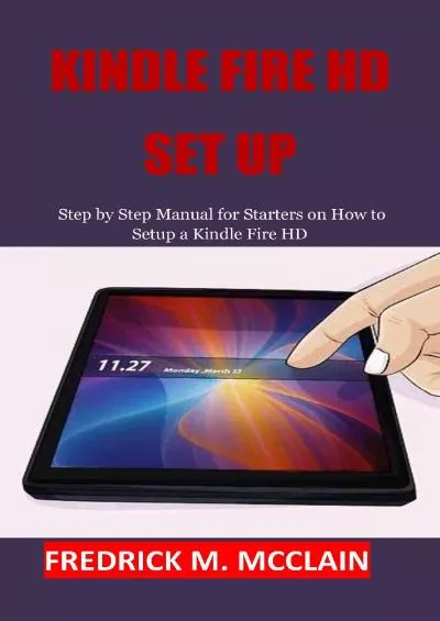 (BOOK)-KINDLE FIRE HD SET UP Step by Step Manual for Starters on How to Setup a Kindle Fire HD