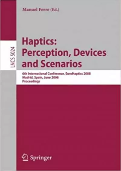 (READ)-[Haptics Perception Devices and Scenarios  6th International Conference EuroHaptics 2008 Madrid Spain June 11-13 2008 Proceedings (Lecture Notes in Computer Science)] [Author x] [May 2008]