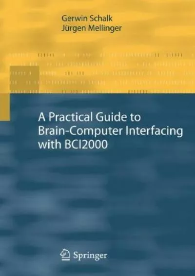 (BOOK)-A Practical Guide to Brain–Computer Interfacing with BCI2000 General-Purpose Software for Brain-Computer Interface Research Data Acquisition Stimulus Presentation and Brain Monitoring