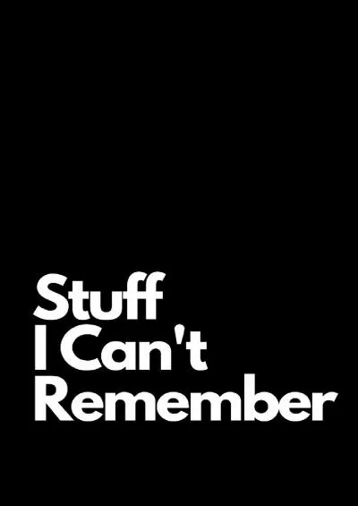 [READING BOOK]-Stuff I Can\'t Remember: Internet Password Journal, Passwords Log Book, Notebook With 110 pages, 6 x 9 inches.