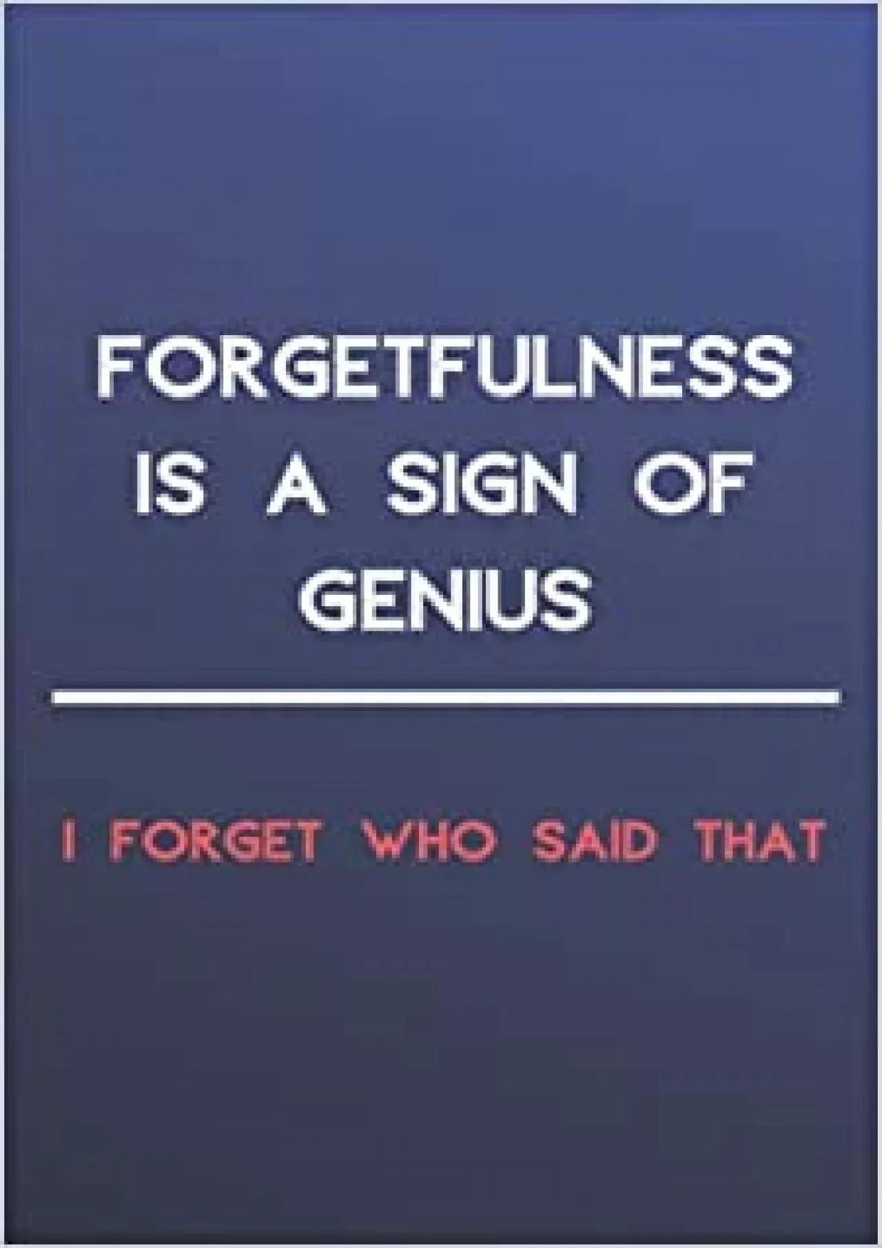 (DOWNLOAD)-Forgetfulnes s Is A Sign Of Genius  I forget who said that Internet Login Notebook