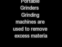 Portable Grinders  Grinding machines are used to remove excess materia