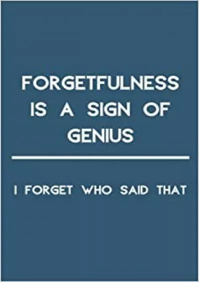 (BOOS)-Forgetfulnes s Is A Sign Of Genius  I forget who said that Internet Login Notebook Organizer with Alphabetical Tabs A Premium Journal And Logbook  and Private Information Keeper Password Book