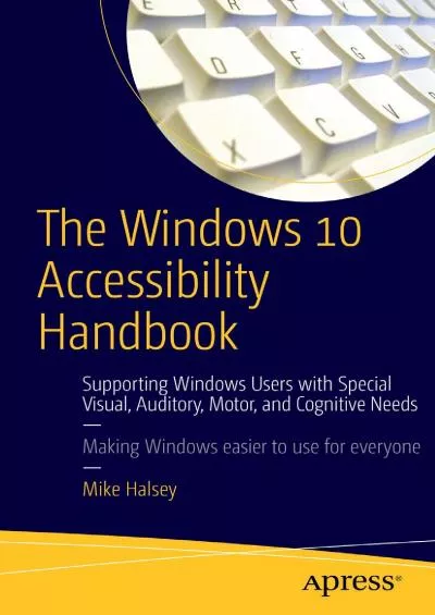 (READ)-The Windows 10 Accessibility Handbook Supporting Windows Users with Special Visual Auditory Motor and Cognitive Needs