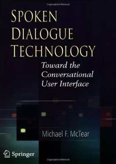 (DOWNLOAD)-Spoken Dialogue Technology Toward the Conversational User Interface