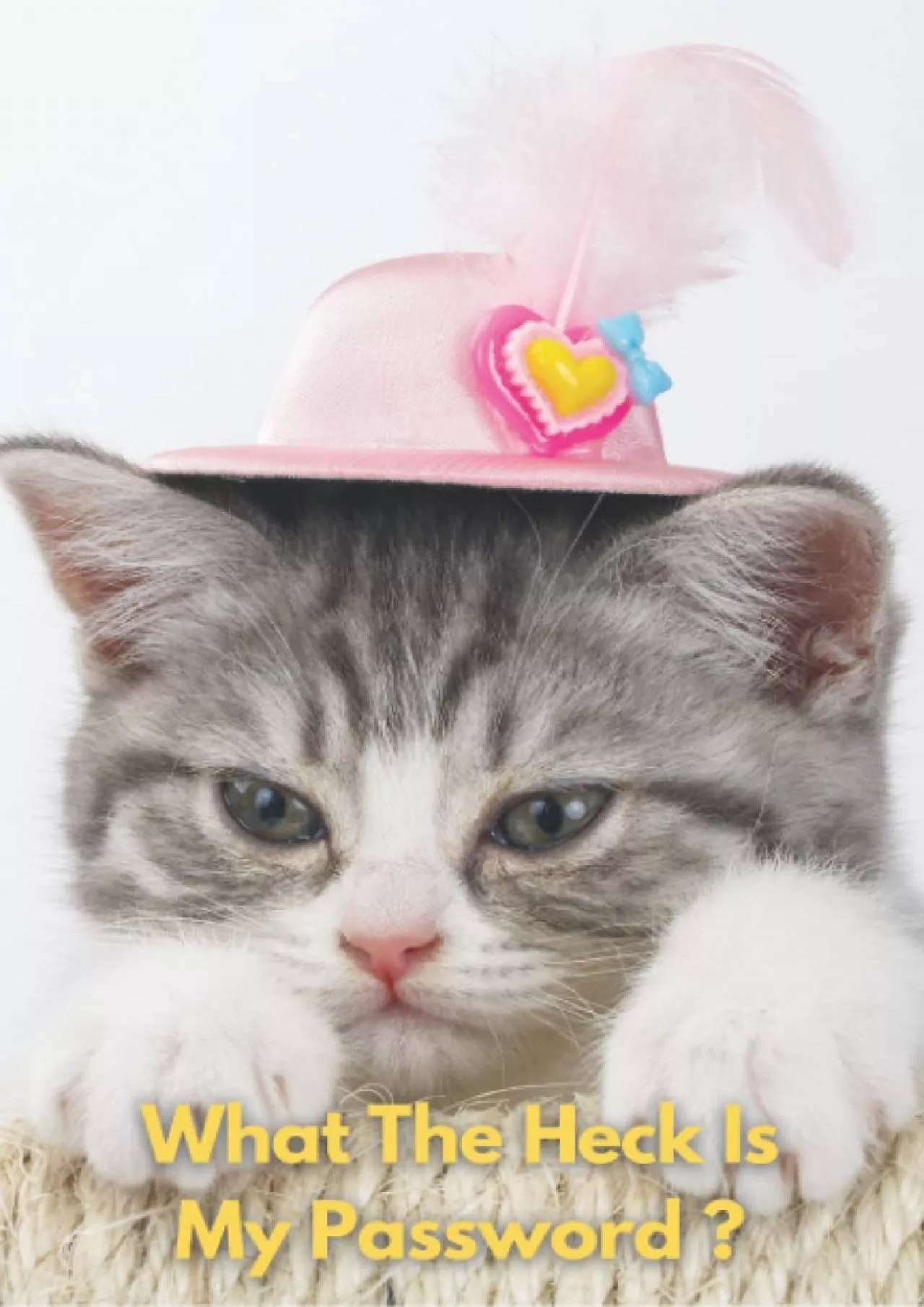 [DOWLOAD]-What The Heck Is My Password ?: Cute Kitten Password Book and Internet Password
