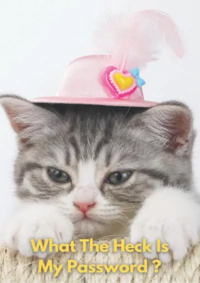 [DOWLOAD]-What The Heck Is My Password ?: Cute Kitten Password Book and Internet Password Organizer with Tabs - Password Username Book Keeper - Alphabetical ... ( 6 in x 9 in) - Funny Gift for Cat Lovers