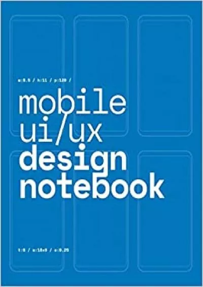 (EBOOK)-Mobile UI/UX Design Notebook (Blue) User Interface & User Experience Design Sketchbook for App Designers and Developers - 85 x 11 / 120 Pages / Dot Grid
