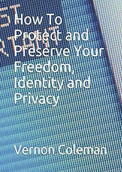 [READING BOOK]-How To Protect and Preserve Your Freedom, Identity and Privacy