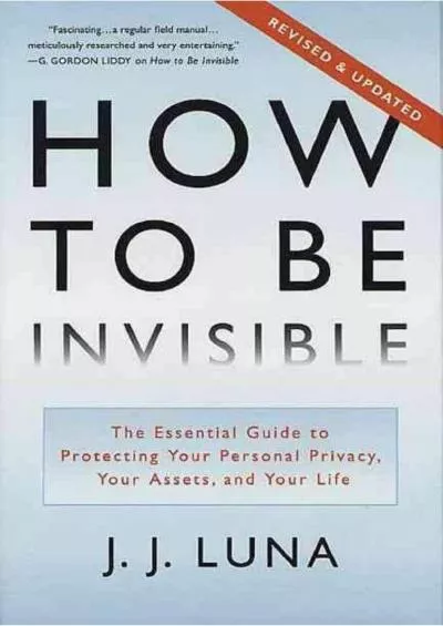 [PDF]-How to Be Invisible: The Essential Guide to Protecting Your Personal Privacy, Your Assets, and Your Life