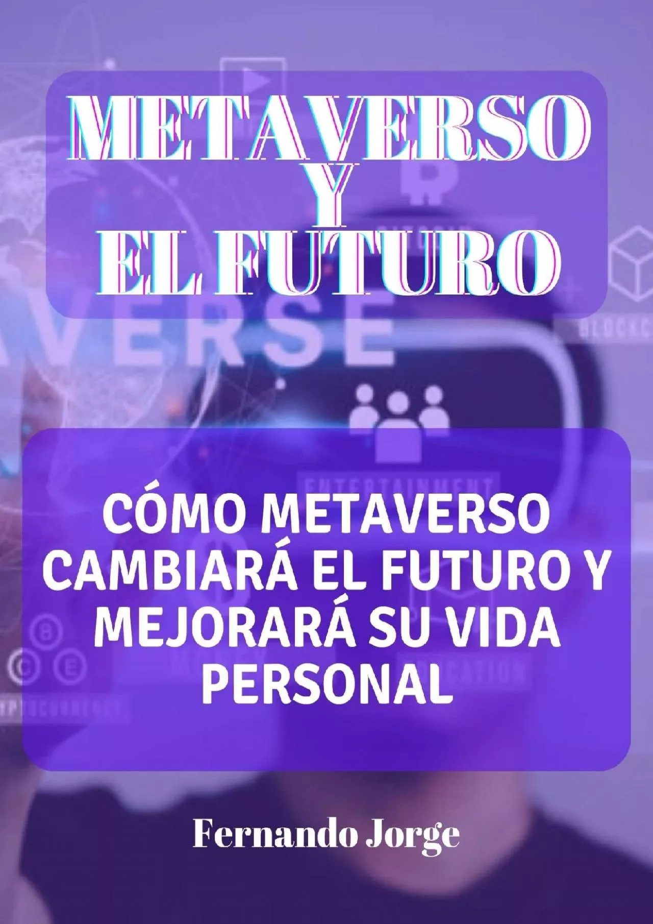 PDF-(BOOK)-METAVERSO Y EL FUTURO Cómo METAVERSO cambiará el futuro y mejorará su vida personal