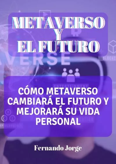 (BOOK)-METAVERSO Y EL FUTURO Cómo METAVERSO cambiará el futuro y mejorará su vida personal