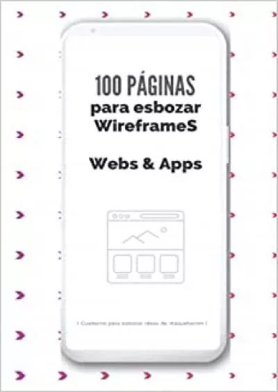 (BOOK)-100 páginas para esbozar wiframes de web y apps [ Cuaderno para esbozar ideas de maquetación ] (Spanish Edition)