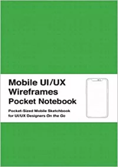 (EBOOK)-Mobile UI/UX Wireframes Pocket Notebook Mobile UI/UX Pocket-Sized Sketchpad User Interface Experience App Development Sketchbook Developers App MockUps 5 x 8 Inches (127 x 2032 mm) With 100 Pages