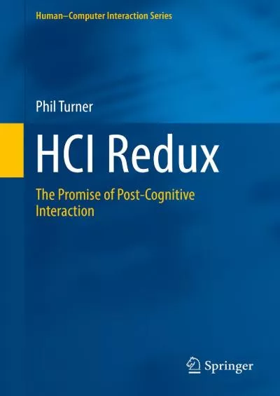 (BOOK)-HCI Redux The Promise of Post-Cognitive Interaction (Human–Computer Interaction Series)