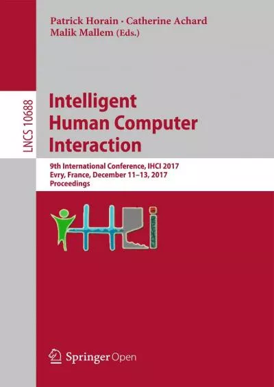 (EBOOK)-Intelligent Human Computer Interaction 9th International Conference IHCI 2017 Evry France December 11-13 2017 Proceedings (Lecture Notes in Computer Science Book 10688)