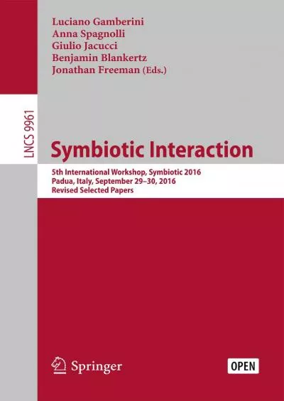 (EBOOK)-Symbiotic Interaction 5th International Workshop Symbiotic 2016 Padua Italy September 29–30 2016 Revised Selected Papers (Lecture Notes in Computer Science Book 9961)